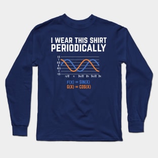 I Wear This Shirt Periodically - Funny math pun Long Sleeve T-Shirt